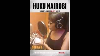 HUKU NAIROBI for K_City MOVIE [Audio] by SHEILA KANJA