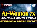 Surat Al WAQIAH 7x, dengarkan hutang lunas, Rezeki datang dari berbagai arah, Bacaan Al Quran Merdu