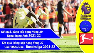 Kết quả vòng 30 ngoại hạng anh I Vòng 27 giải VĐQG Đức Bundesliga 2021-22