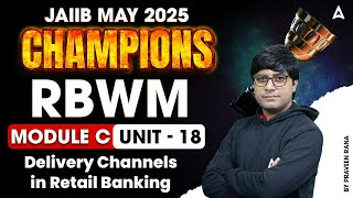 📈 JAIIB May 2025 | RBWM Mod-C | Unit-18 | Delivery Channels in Retail Banking 💼 | By Praveen Rana