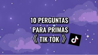 •10 PERGUNTAS PARA PRIMAS•《TIK TOK》