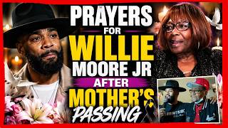 Prayers For Willie Moore Jr After Mother’s Passing