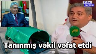 Tanınmış vəkil vəfat etdi