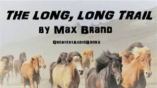 THE LONG, LONG TRAIL by Max Brand - FULL AudioBook | Greatest AudioBooks