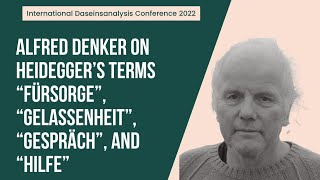 Dr. Alfred Denker on Heidegger's Terms “Fürsorge” and “Gelassenheit” – “Gespräch“ und \