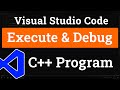 How to set up Visual Studio Code for Executing and Debugging C++ Programs | Tutorial for Beginners