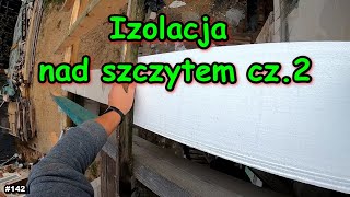 OCIEPLENIE NAD SZCZYTAMI, CIĄG DALSZY.  Remont Starego Domu, Vlog z BUDOWY #142