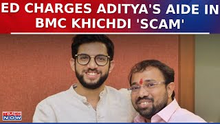 Covid BMC Khichdi Scam Key Details Accessed: ED Charges Aditya Thackeray's Aide Suraj Chavan