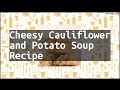 Recipe Cheesy Cauliflower and Potato Soup Recipe