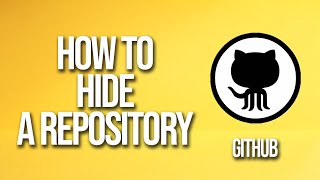 How To Hide A Repository Github Tutorial