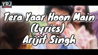 Tera Yaar Hoon Main(Lyrics) - Sonu Ke Titu Ki Sweety |Arijit Singh | Rochak Kohli, Kumaar