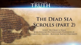 The Dead Sea Scrolls with Dr. Craig Evans: Digging for Truth Episode 67 (Part Two)