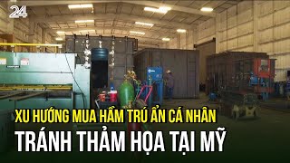 Xu hướng mua hầm trú ẩn cá nhân tránh thảm họa tại Mỹ | VTV24