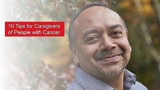 10 Tips for Caregivers of People with Cancer