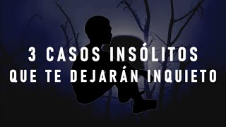 3 Casos Insólitos que te Dejarán una Sensación de Inquietud