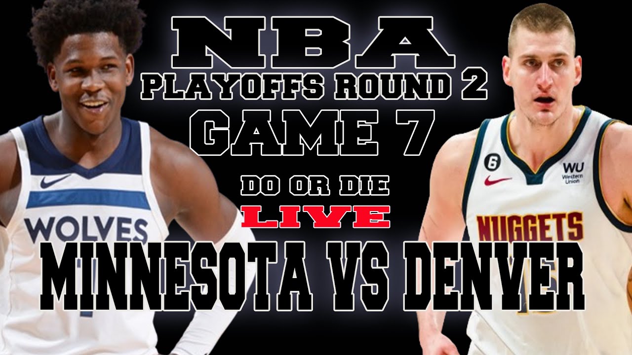 MINNESOTA TIMBERWOLVES VS DENVER NUGGETS-GAME 7 - DO OR DIE NBA SEASON ...