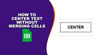 How to Center Text in Google Sheets Without Merging Cells