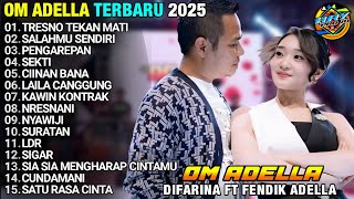 TRESNO TEKAN MATI - DIFARINA ADELLA - OM ADELLA TERBARU 2025 FULL ALBUM