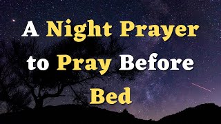 A Night Prayer to Pray Before Bed - God, I Surrender All My Worries and Anxieties to You