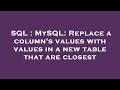 SQL : MySQL: Replace a column's values with values in a new table that are closest