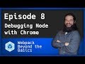 Webpack Ep. 8 - Debugging Node with Chrome