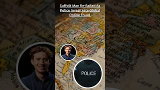 Suffolk Man Re-Bailed As Police Investigate Global Online Fraud