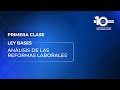 Primera Clase: Ley Bases. Análisis de las reformas laborales