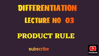 DERIVATIVES || DIFFERENTIATION || LECTURE NO 03 || PRODUCT RULE