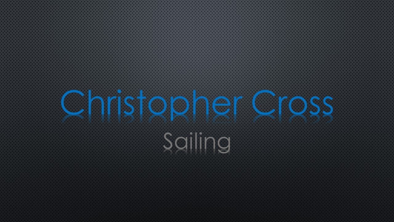 Christopher Cross Sailing Lyrics - YouTube