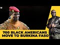 BOMBSHELL : 700  AFRO DESCENDANTS HAVE GONE BACK TO BURKINA FASO