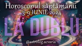 LA DUBLU 🔷🔷 Horoscop 3-9 IUNIE 2024 + INTRO 🌼 Horoscope June 3-9 🌸 Astrolog Acvaria