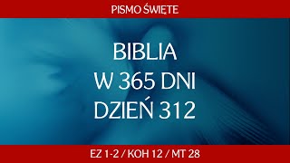 Dzień 312. Biblia w 365 dni - Ez 1-2 / Koh 12 / Mt 28