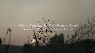 Nish - Standing By You (Duniya Cover) |   BANGLA | LUKA CHUPPI | AKHIL | DHVANI