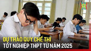 Bộ GD\u0026ĐT công bố dự thảo Quy chế thi tốt nghiệp THPT từ năm 2025 | Tin tức