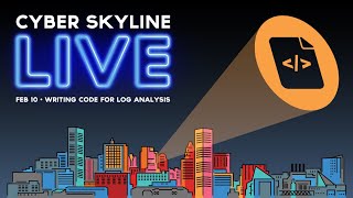Cyber Skyline Live - Writing Code for Log Analysis - Feb 10, 2022