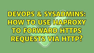 DevOps & SysAdmins: How to use Haproxy to forward https requests via http?