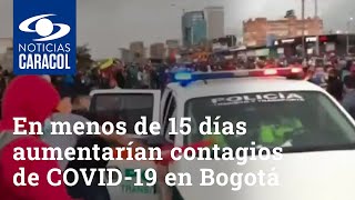 Advierten que en menos de 15 días aumentarían contagios de COVID-19 en Bogotá