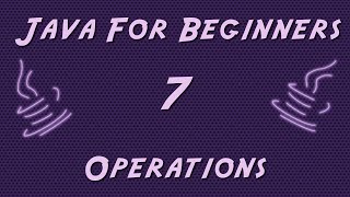 Learn Java for Beginners - 7 - Operations