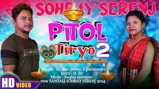 🪔PITOL TIRIYO 2 🪔( ᱯᱤᱛᱝᱞ ᱛᱤᱨᱤᱜᱝ ᱒ ) 🪔NEW SANTALI SOHRAY SONG 2024 | SANTALI STUDIO VERSION SONG 2023