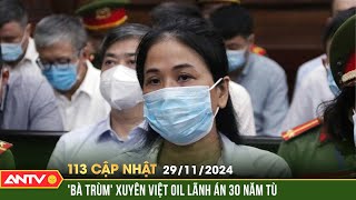 Tuyên phạt 'bà trùm' Xuyên Việt Oil 30 năm tù | Bản tin 113 online cập nhật ngày 29/11 | ANTV