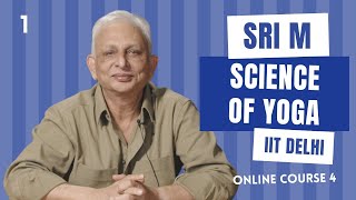 IIT Delhi Online Course 4 | Session 1 | Science of Yoga | Sri M | Feb 2022