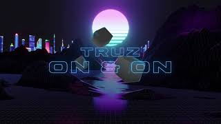 TRUZ - On \u0026 On