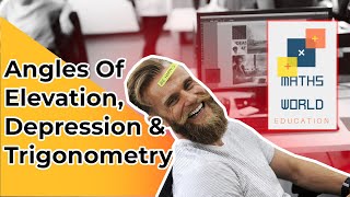 Angles Of Elevation, Depression & Trigonometry  - MathsWorldEducation