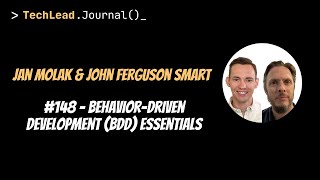 #148 - Behavior-Driven Development (BDD) Essentials - Jan Molak \u0026 John Ferguson Smart