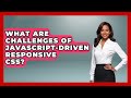 What Are Challenges Of JavaScript-driven Responsive CSS? - JavaScript Toolkit