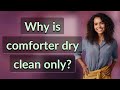 Why is comforter dry clean only?