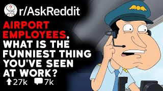 Airport Employees' Share Funniest Work Experiences  (Reddit Stories r/AskReddit)