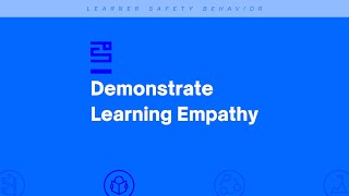 Learner Safety Behavior #21 Demonstrate Learning Empathy