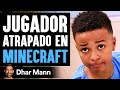 Jugador Atrapado En Minecraft |  Dhar Mann Studios