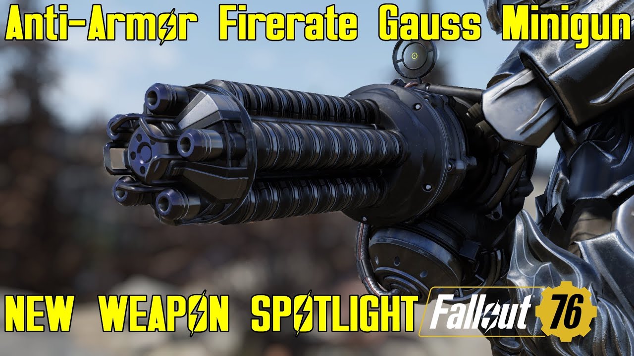 Fallout 76: New Weapon Spotlights: Anti-Armor Firerate Gauss Minigun ...